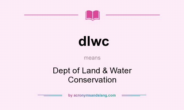 What does dlwc mean? It stands for Dept of Land & Water Conservation