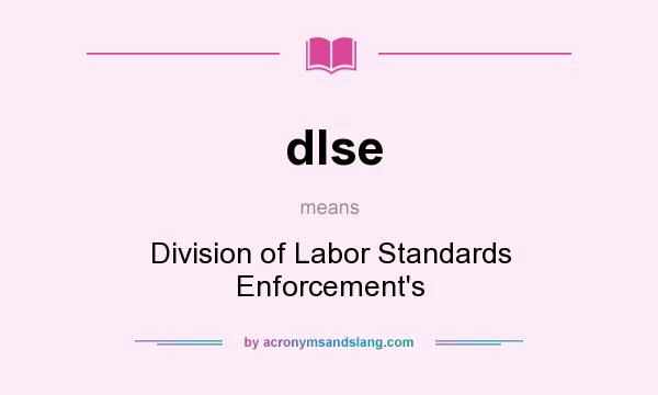 What does dlse mean? It stands for Division of Labor Standards Enforcement`s