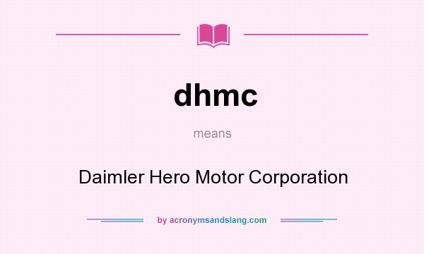 What does dhmc mean? It stands for Daimler Hero Motor Corporation