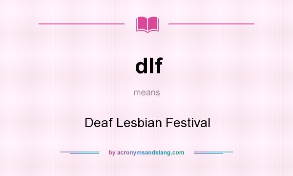 What does dlf mean? It stands for Deaf Lesbian Festival