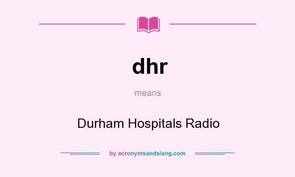 What does dhr mean? It stands for Durham Hospitals Radio