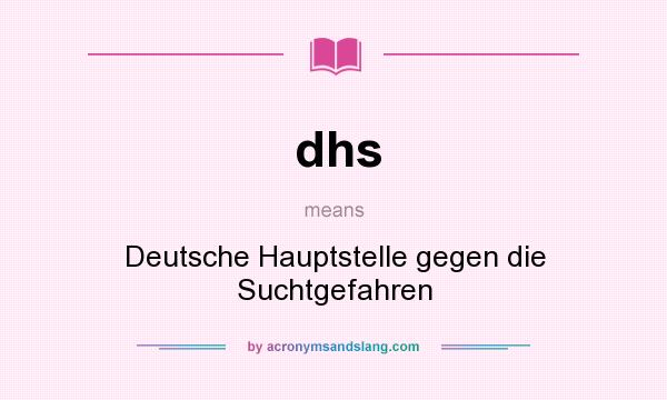 What does dhs mean? It stands for Deutsche Hauptstelle gegen die Suchtgefahren