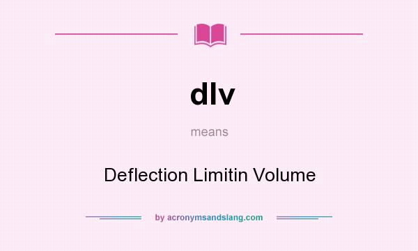 What does dlv mean? It stands for Deflection Limitin Volume