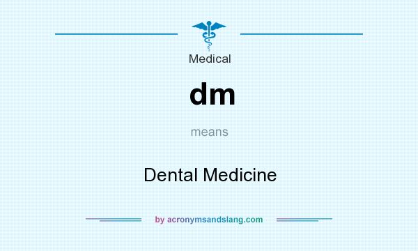 What does dm mean? It stands for Dental Medicine