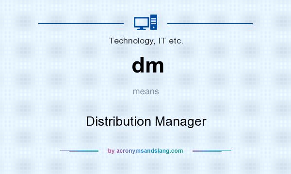 What does dm mean? It stands for Distribution Manager