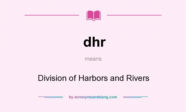 What does dhr mean? It stands for Division of Harbors and Rivers