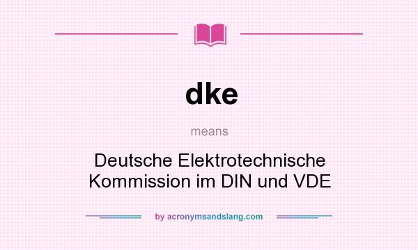 What does dke mean? It stands for Deutsche Elektrotechnische Kommission im DIN und VDE