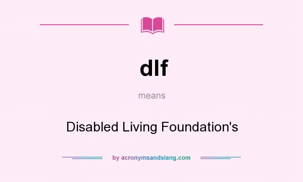 What does dlf mean? It stands for Disabled Living Foundation`s