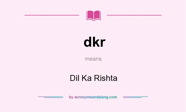 What does dkr mean? It stands for Dil Ka Rishta