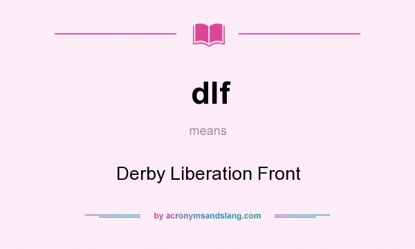 What does dlf mean? It stands for Derby Liberation Front