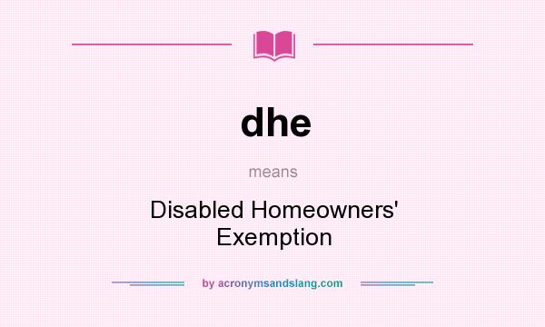 What does dhe mean? It stands for Disabled Homeowners` Exemption
