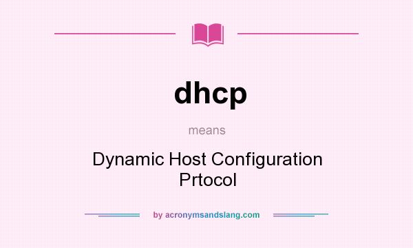What does dhcp mean? It stands for Dynamic Host Configuration Prtocol