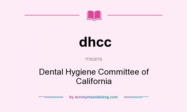 What does dhcc mean? It stands for Dental Hygiene Committee of California