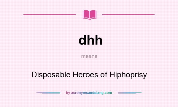 What does dhh mean? It stands for Disposable Heroes of Hiphoprisy