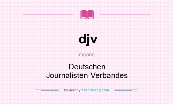 What does djv mean? It stands for Deutschen Journalisten-Verbandes