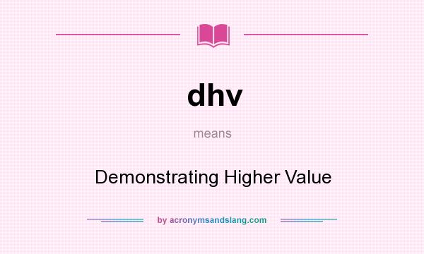 What does dhv mean? It stands for Demonstrating Higher Value