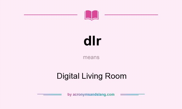 What does dlr mean? It stands for Digital Living Room