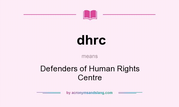 What does dhrc mean? It stands for Defenders of Human Rights Centre