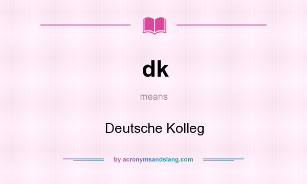 What does dk mean? It stands for Deutsche Kolleg