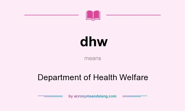 What does dhw mean? It stands for Department of Health Welfare