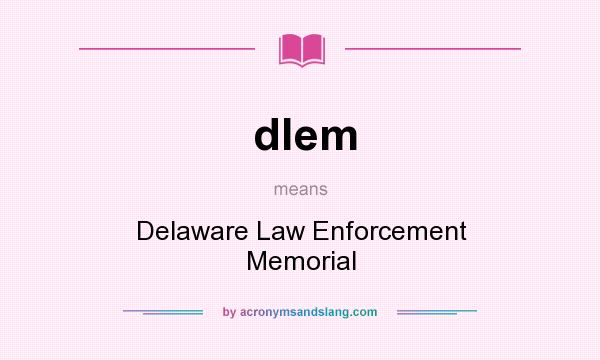 What does dlem mean? It stands for Delaware Law Enforcement Memorial