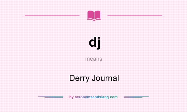 What does dj mean? It stands for Derry Journal