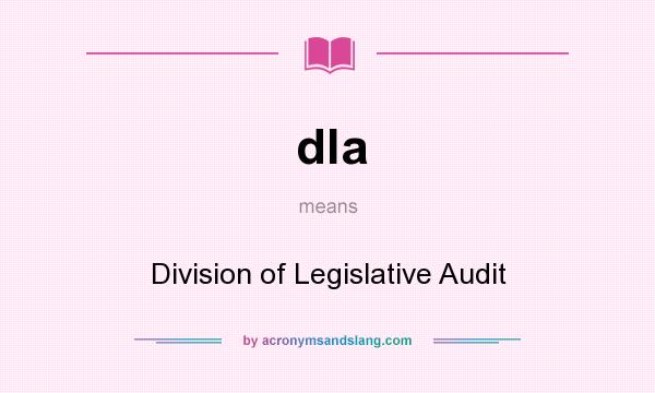 What does dla mean? It stands for Division of Legislative Audit