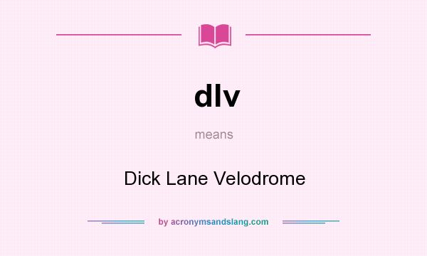 What does dlv mean? It stands for Dick Lane Velodrome