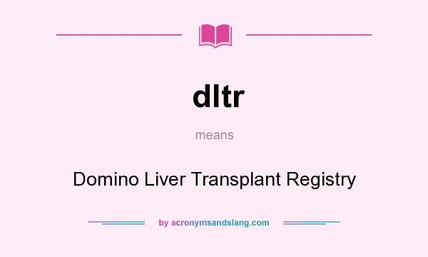 What does dltr mean? It stands for Domino Liver Transplant Registry