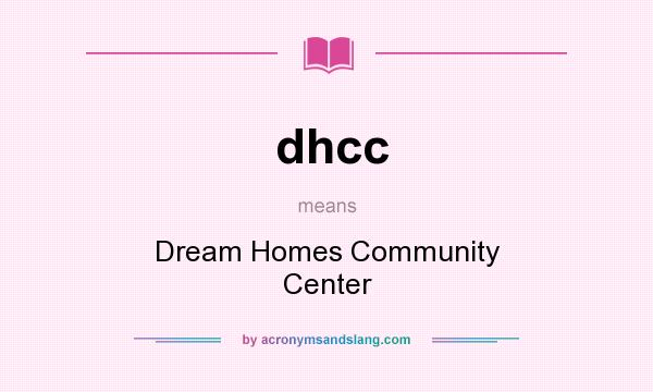 What does dhcc mean? It stands for Dream Homes Community Center