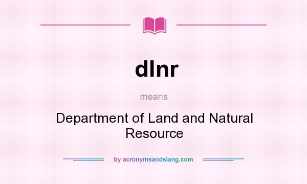 What does dlnr mean? It stands for Department of Land and Natural Resource