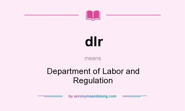 What does dlr mean? It stands for Department of Labor and Regulation