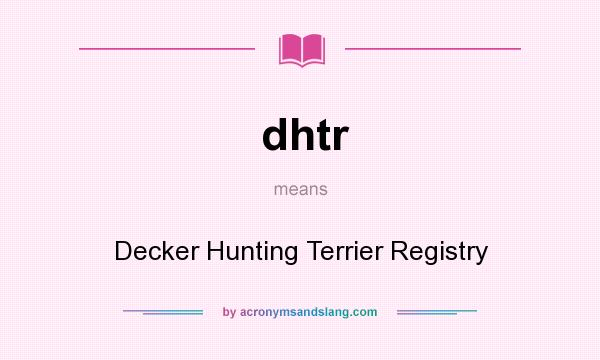What does dhtr mean? It stands for Decker Hunting Terrier Registry