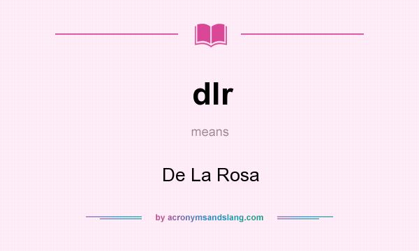 What does dlr mean? It stands for De La Rosa