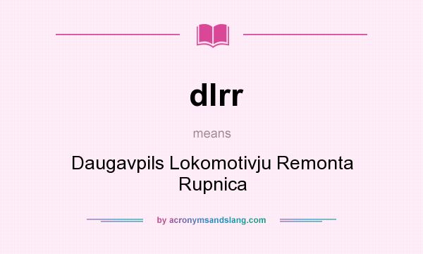 What does dlrr mean? It stands for Daugavpils Lokomotivju Remonta Rupnica