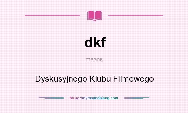 What does dkf mean? It stands for Dyskusyjnego Klubu Filmowego