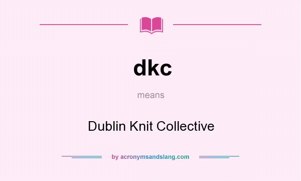 What does dkc mean? It stands for Dublin Knit Collective