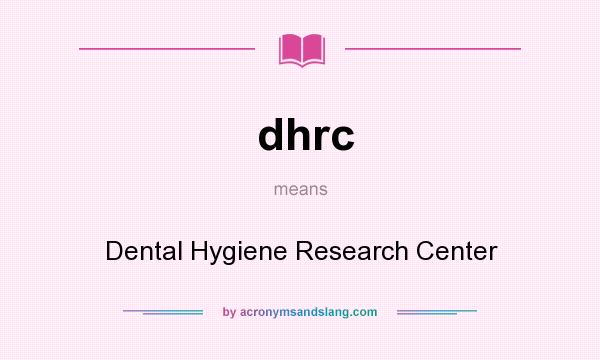 What does dhrc mean? It stands for Dental Hygiene Research Center
