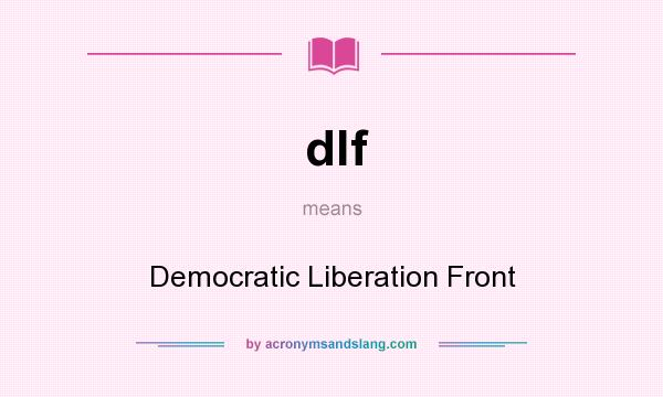 What does dlf mean? It stands for Democratic Liberation Front