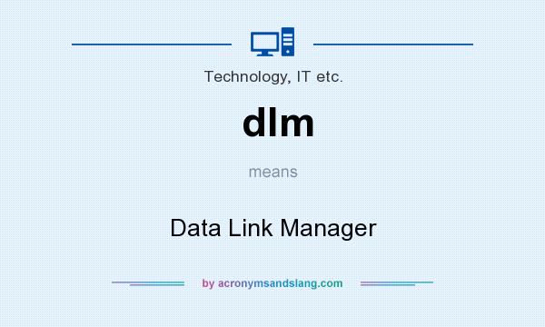 What does dlm mean? It stands for Data Link Manager
