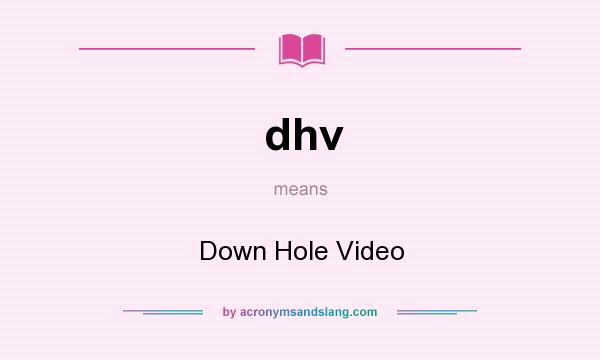 What does dhv mean? It stands for Down Hole Video