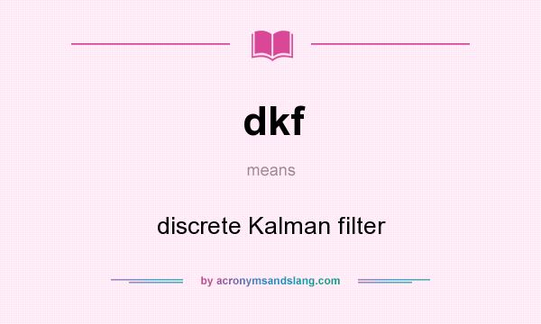 What does dkf mean? It stands for discrete Kalman filter
