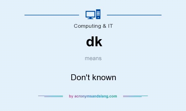 What does dk mean? It stands for Don`t known