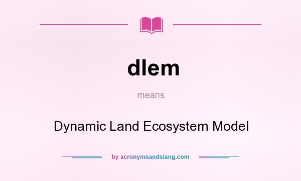 What does dlem mean? It stands for Dynamic Land Ecosystem Model