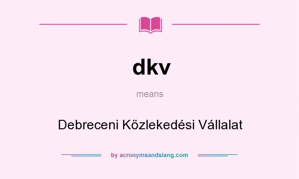 What does dkv mean? It stands for Debreceni Közlekedési Vállalat