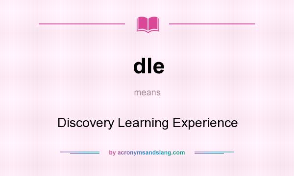 What does dle mean? It stands for Discovery Learning Experience
