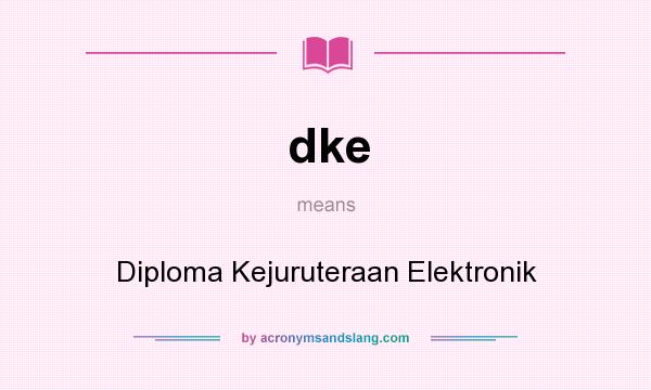 What does dke mean? It stands for Diploma Kejuruteraan Elektronik