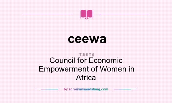 What does ceewa mean? It stands for Council for Economic Empowerment of Women in Africa