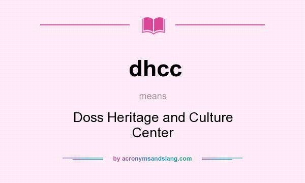 What does dhcc mean? It stands for Doss Heritage and Culture Center