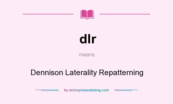 What does dlr mean? It stands for Dennison Laterality Repatterning